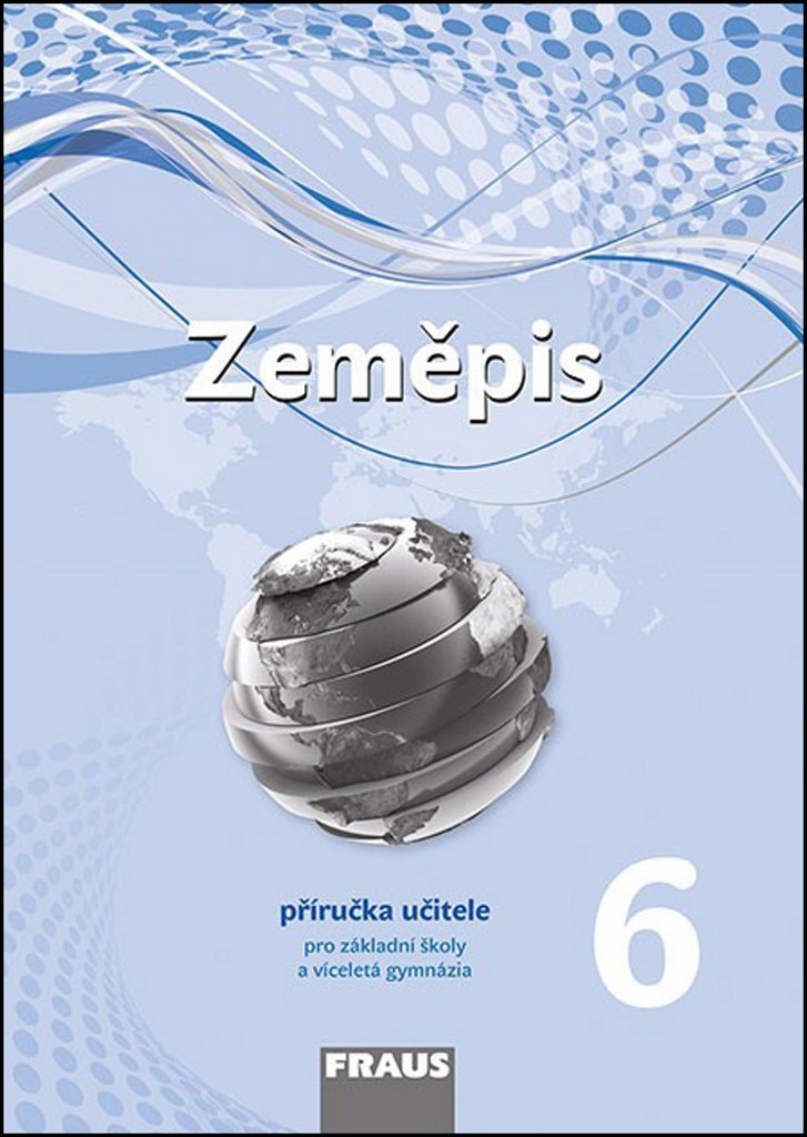 Zeměpis 6 pro ZŠ a víceletá gymnázia - Příručka učitele