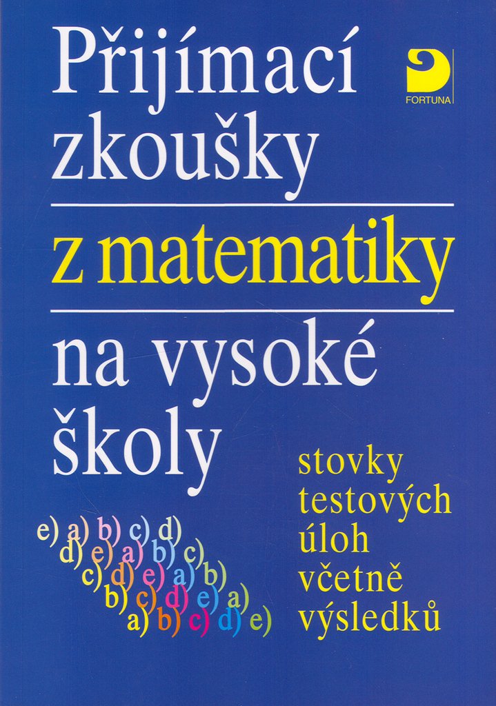 Přijímací zkoušky z matematiky na VŠ testové úlohy včetně výsledků