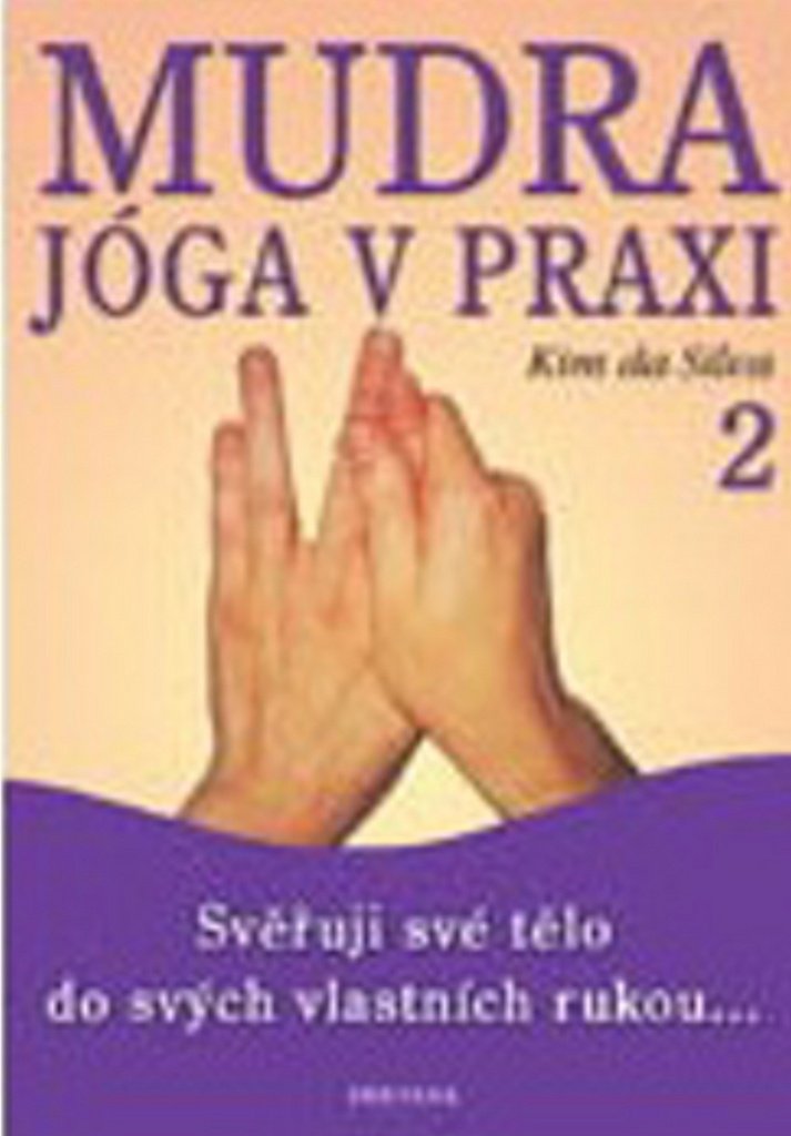 Mudra jóga v praxi 2 - Svěřuji své tělo do svých vlastních rukou...