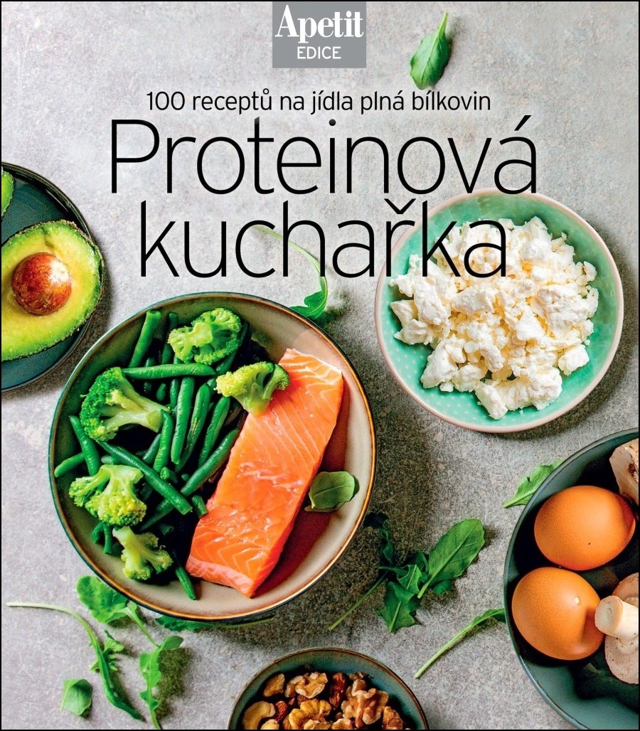 Proteinová kuchařka - 100 receptů na jídla plná bílkovin (Edice Apetit)