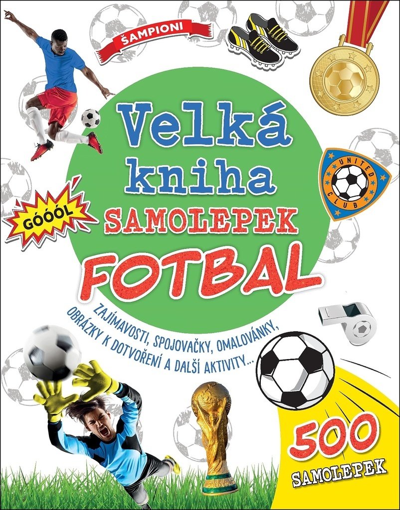 Velká kniha samolepek Fotbal - Zajímavosti, spojovačky, omalovánky, obrázky k dotvoření a