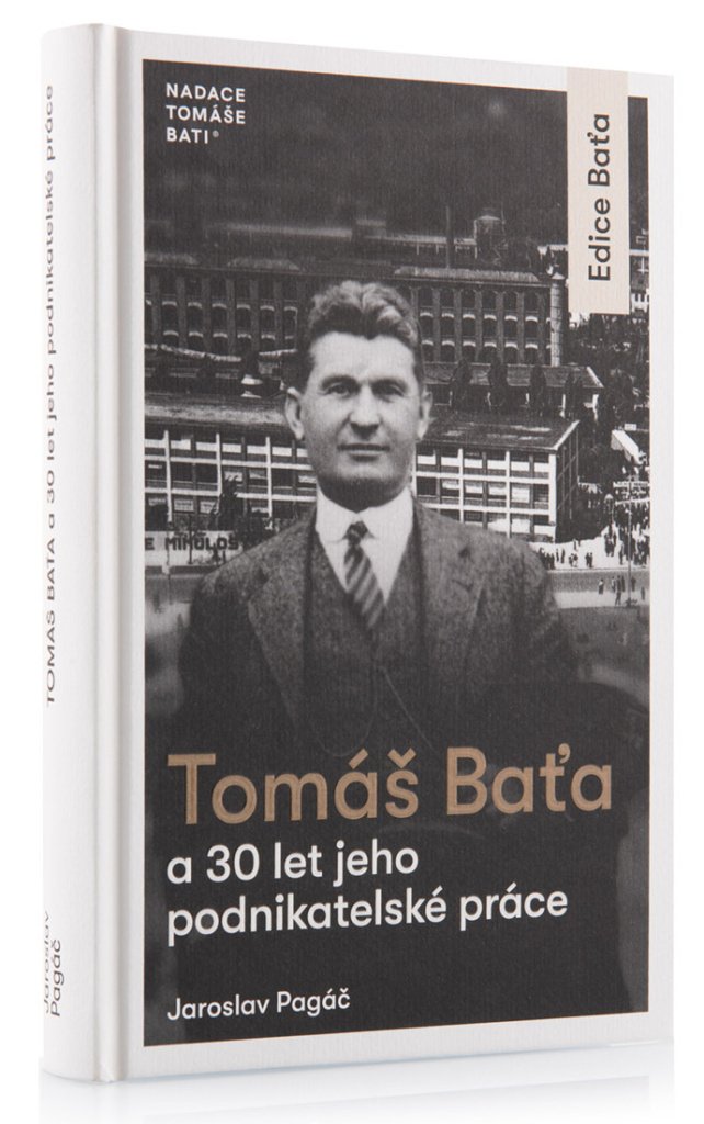 Tomáš Baťa a 30 let jeho podnikatelské činnosti