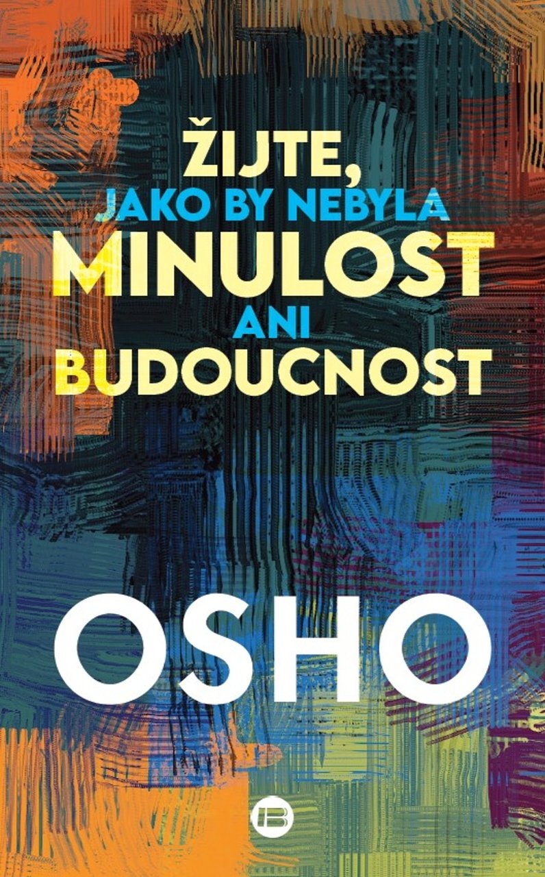 Žijte, jako by nebyla minulost ani budoucnost