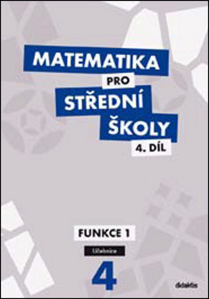 Matematika pro SŠ 4.díl - Učebnice / Funkce 1