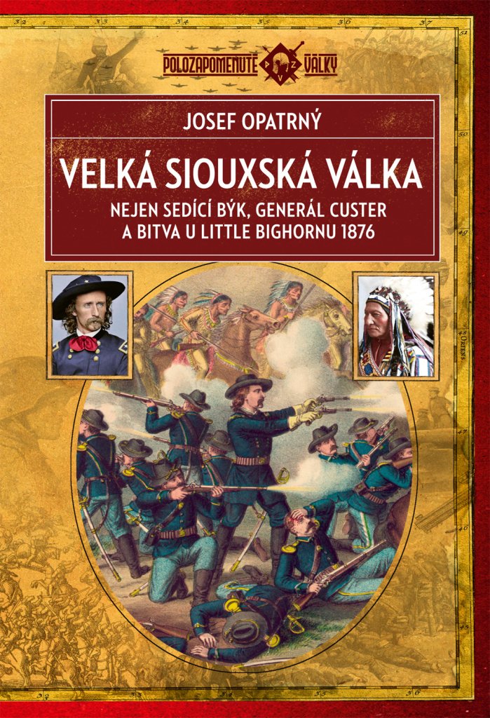 Velká siouxská válka - Nejen Sedící Býk, generál Custer a bitva u Little Bighornu 1876