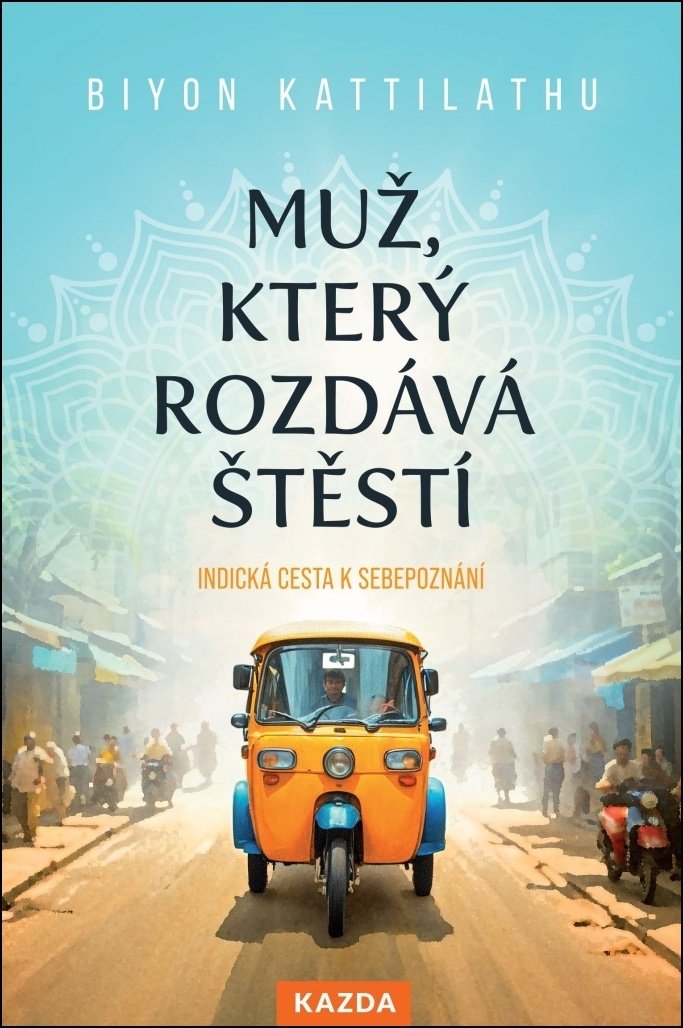 Muž, který rozdává štěstí - Indická cesta k sebepoznání