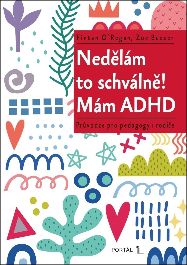 Nedělám to schválně! Mám ADHD - Průvodce pro pedagogy i rodiče