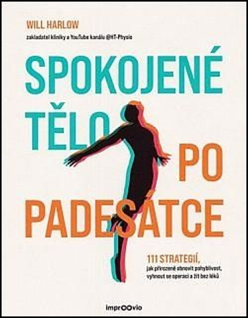 Spokojené tělo po padesátce - 111 strategií, jak přirozeně obnovit pohyblivost, vyhnout se