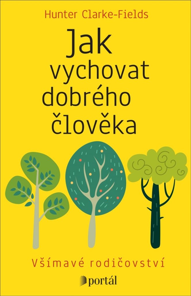 Jak vychovat dobrého člověka - Všímavé rodičovství