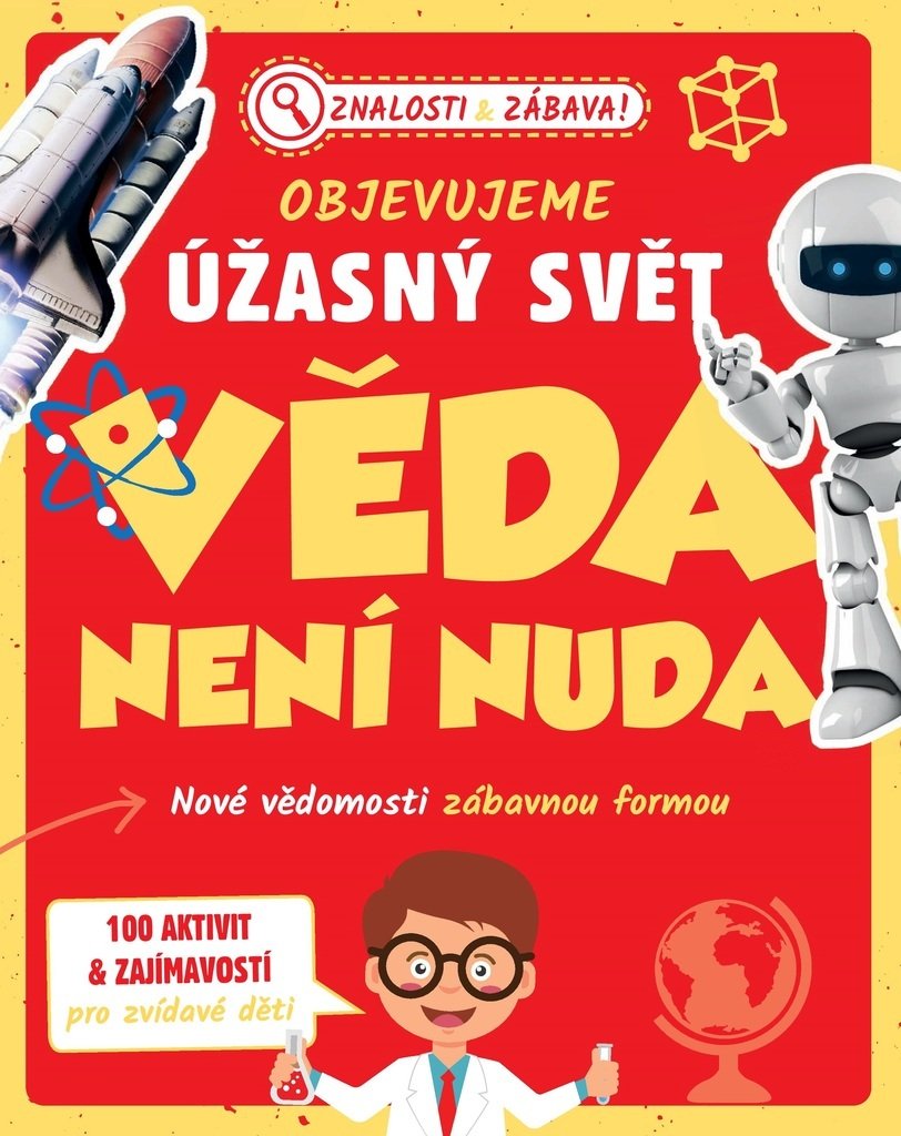 Objevujeme úžasný svět Věda není nuda - Nové vědomosti zábavnou formou