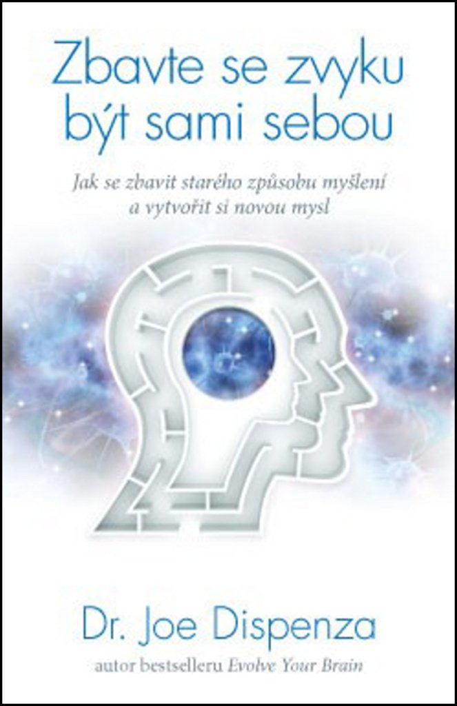 Zbavte se zvyku být sami sebou - Jak se zbavit starého způsobu myšlení a vytvořit si novou