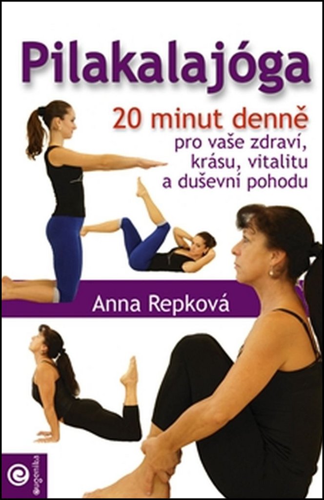 Pilakalajóga - 20 minut denně pro vaše zdraví, krásu, vitalitu a duševní pohodu
