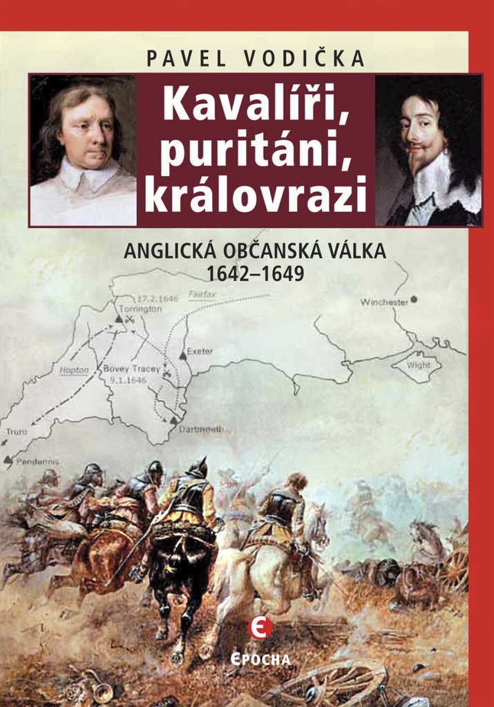Kavalíři, puritáni, královrazi - Anglická občanská válka 1642–1649
