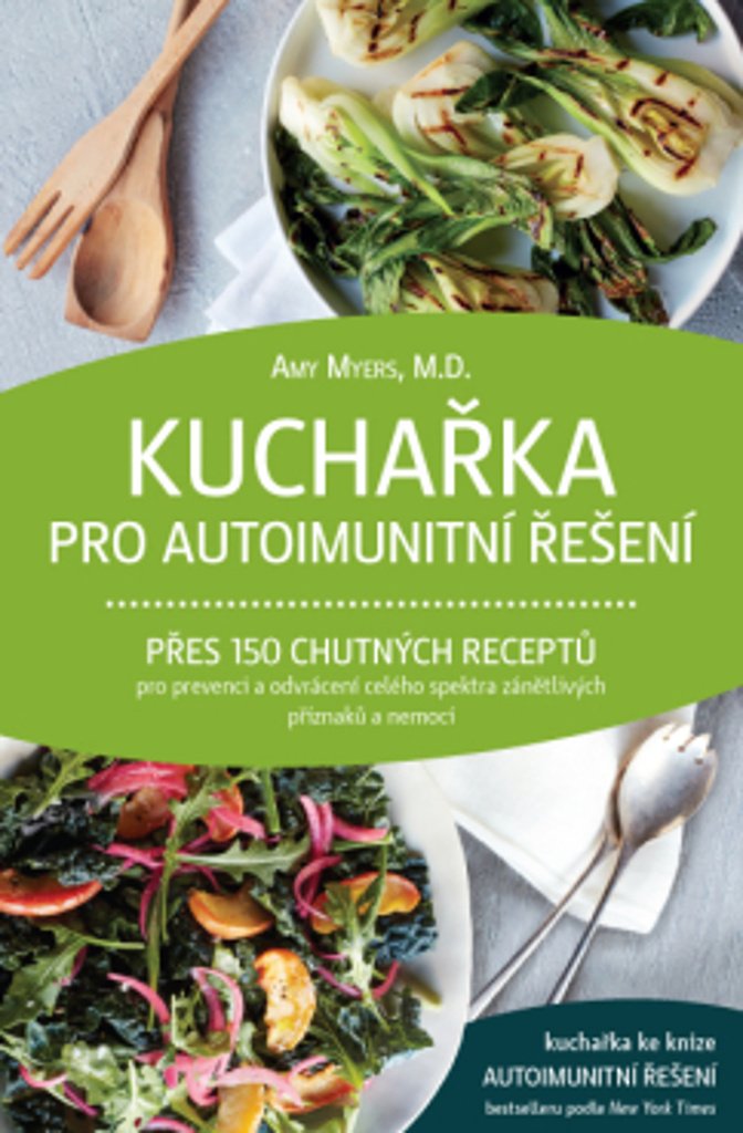 Kuchařka pro autoimunitní řešení - Přes 150 chutných receptů pro prevenci a odvrácení celé