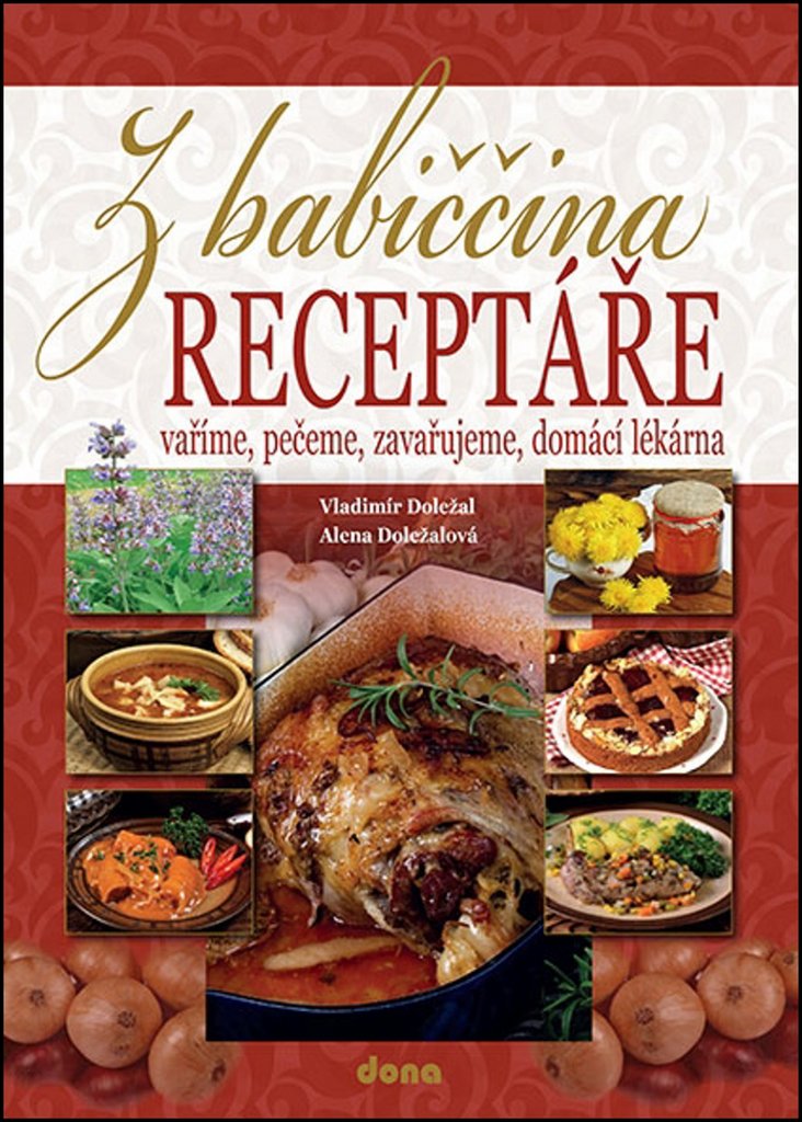 Z babiččina receptáře - vaříme, pečeme, zavařujeme, domácí lékárna
