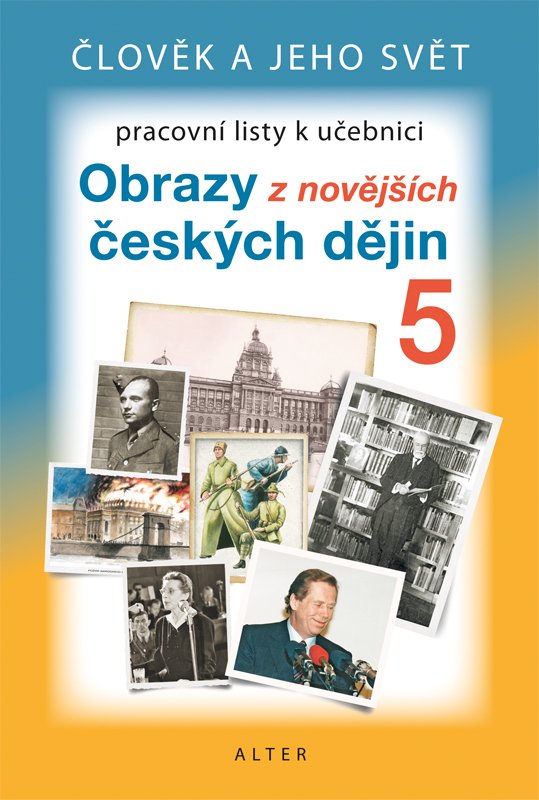 Obrazy z novějších českých dějin pro 5. ročník ZŠ - Pracovní listy k učebnici