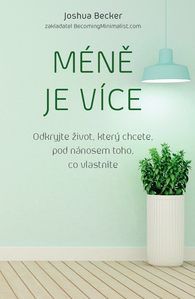 Méně je více - Odkryjte život, který chcete, pod nánosem toho, co vlastníte