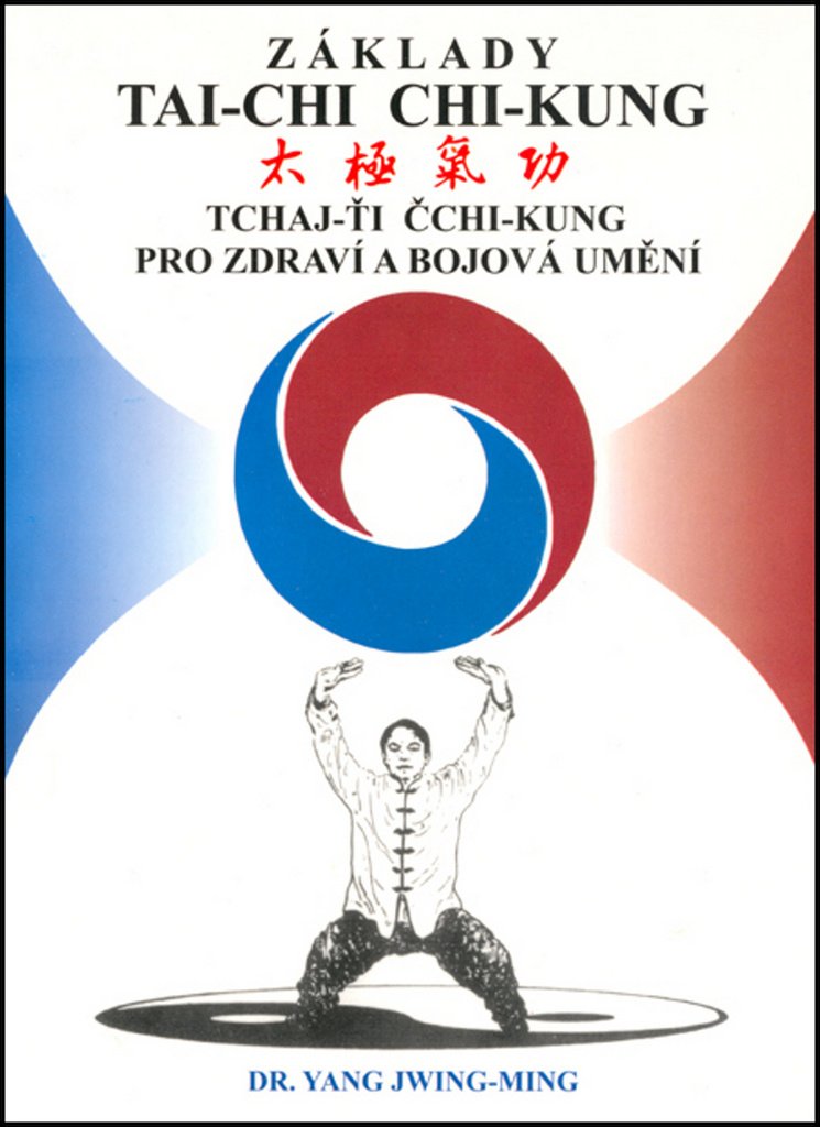 Základy tai-chi chi-kung - Tchaj-Ťi Čchi-Kung pro zdraví a bojová umění