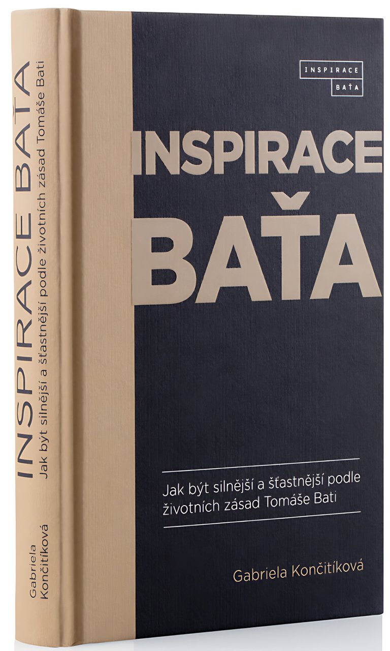 Inspirace Baťa - Jak být silnější a šťastnější podle životních zásad Tomáše Bati
