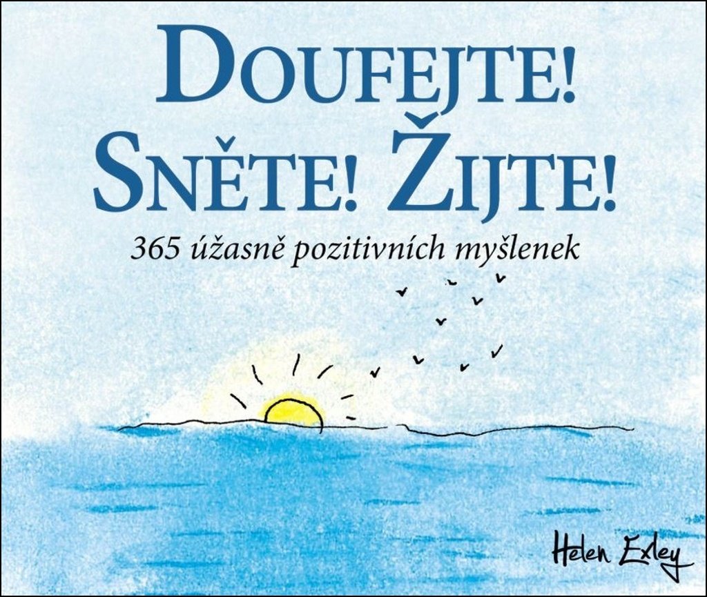 Doufejte! Sněte! Žijte! 365 úžasně pozitivních myšlenek