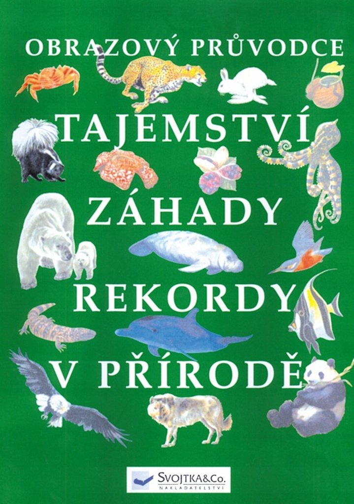 Tajemství, záhady, rekordy v přírodě - obrazový průvodce